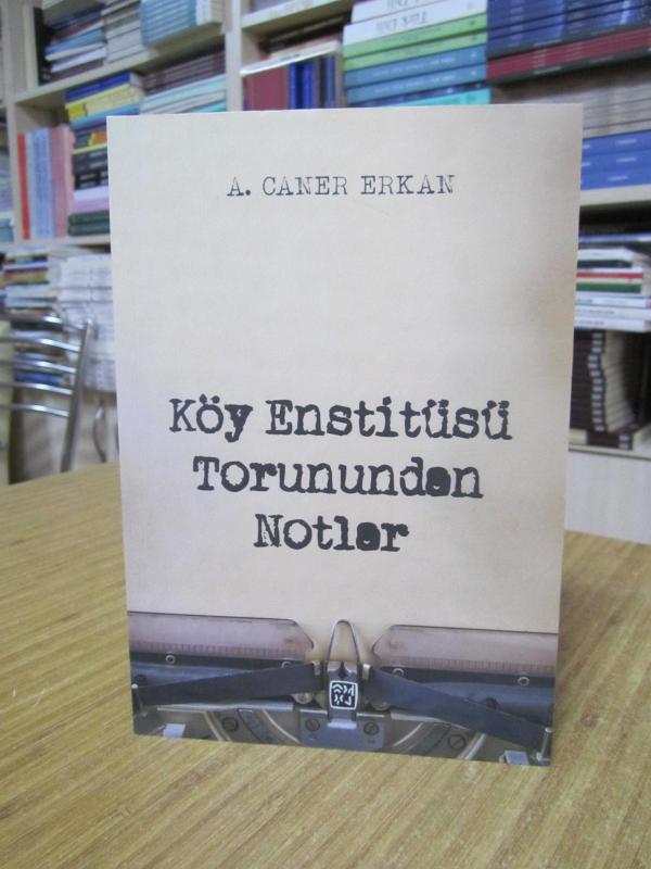 Köy Enstitüsü Torunundan Notlar - A. Caner Erkan