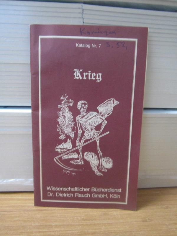 Krieg Katalog Nr. 7 - Wissenschaftlicher Bücherdienst Dr. Dietrich Rauch GmbH, Köln