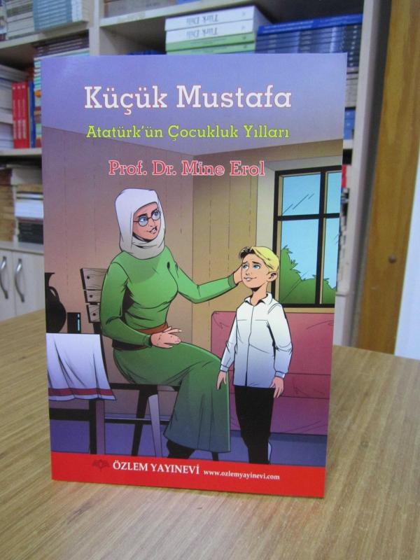 Küçük Mustafa Atatürk'ün Çocukluk Yılları / Prof. Dr. Mine Erol