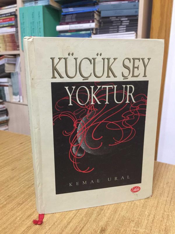Küçük Şey Yoktur - Kemal Ural [Ciltli]
