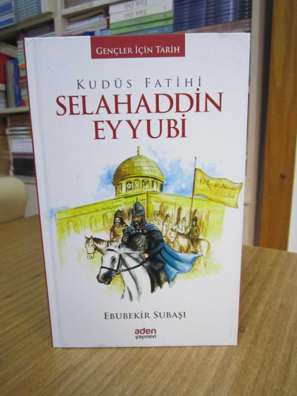 Kudüs Fatihi Selahaddin Eyyubi [CİLTLİ Aden Yayınevi - Gençler için Tarih]