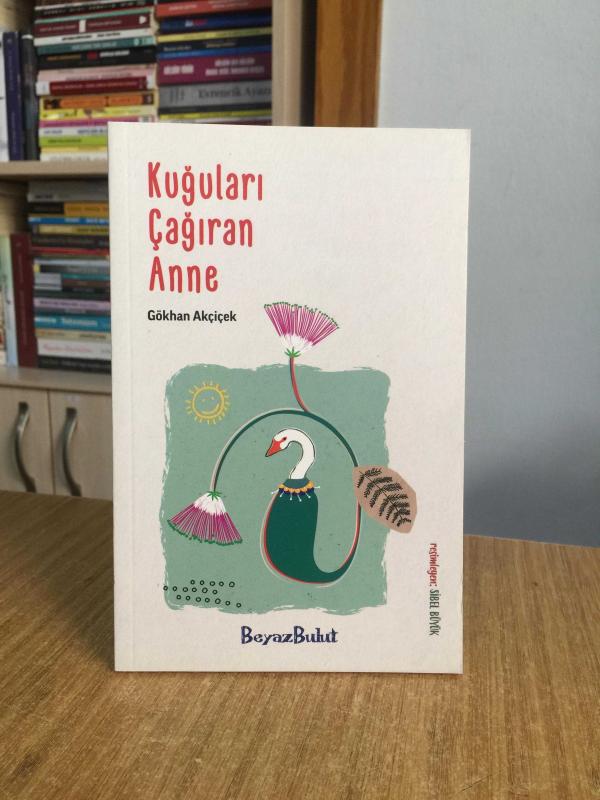Kuğuları Çağıran Anne - Gökhan Akçiçek