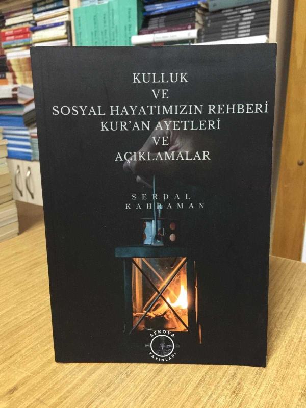 Kulluk ve Sosyal Hayatımızın Rehberi Kuran Ayetleri ve Açıklamalar - Serdal Kahraman