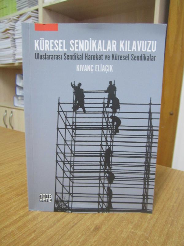 Küresel Sendikalar Kılavuzu Uluslararası Sendikal Hareket ve Küresel Sendikalar - Kıvanç Eliaçık