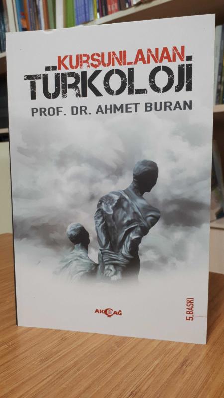 Kurşunlanan Türkoloji - Prof. Dr. Ahmet Buran