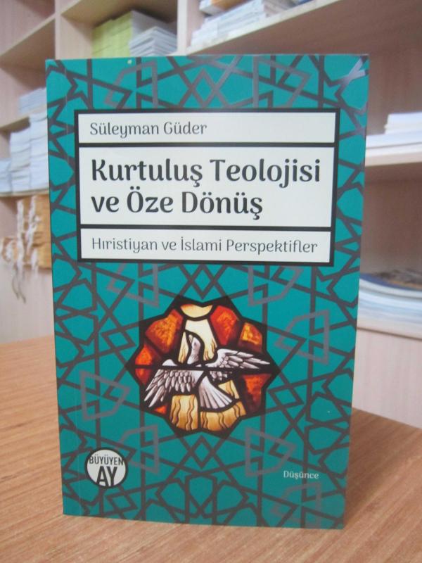 Kurtuluş Teolojisi ve Öze Dönüş Hıristiyan ve İslami Perspektifler - Süleyman Güder
