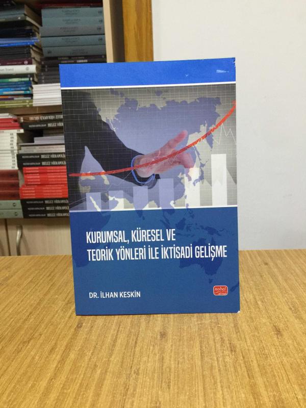 Kurumsal Küresel ve Teorik Yönleri ile İktisadi Gelişme - Dr. İlhan Keskin