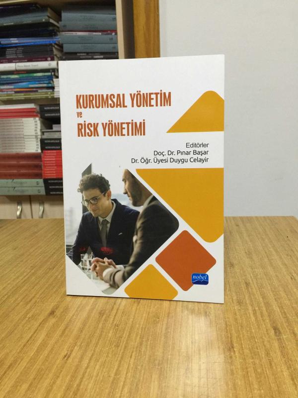 Kurumsal Yönetim ve Risk Yönetimi - Editörler: Doç. Dr. Pınar Başar & Dr. Öğr. Üyesi Duygu Celayir
