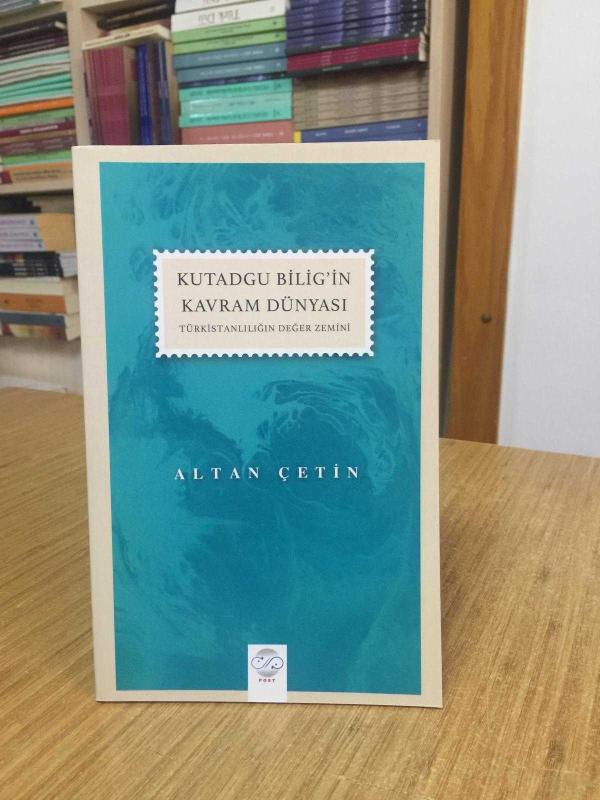 Kutadgu Bilig'in Kavram Dünyası Türkistanlılığın Değer Zemini - Altan Çetin