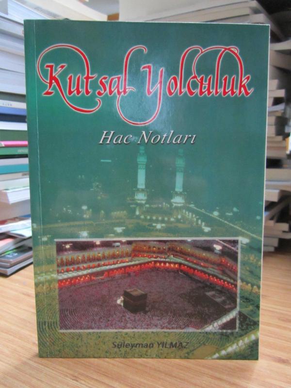 Kutsal Yolculuk Hac Notları - Süleyman Yılmaz