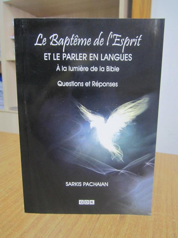 Le Bapteme de l'Esprit Et Le Parler En Langues A la lumiere de la Bible Questions et Reponses - Sarkis Pachaian