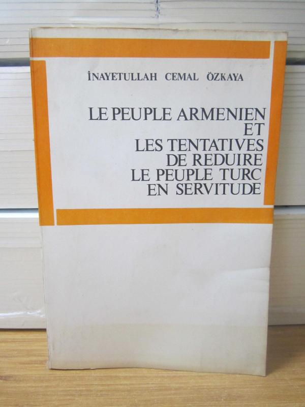 Le Peuple Armenien et Les Tentatives de Reduire Le Peuple Turc En Servitude - İnayetullah Cemal Özkaya