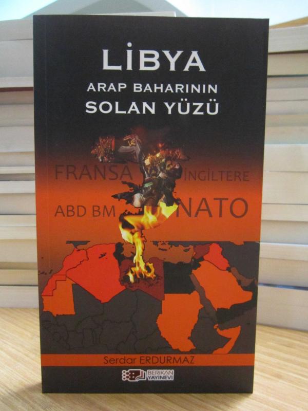 Libya Arap Baharının Solan Yüzü - Serdar Erdurmaz