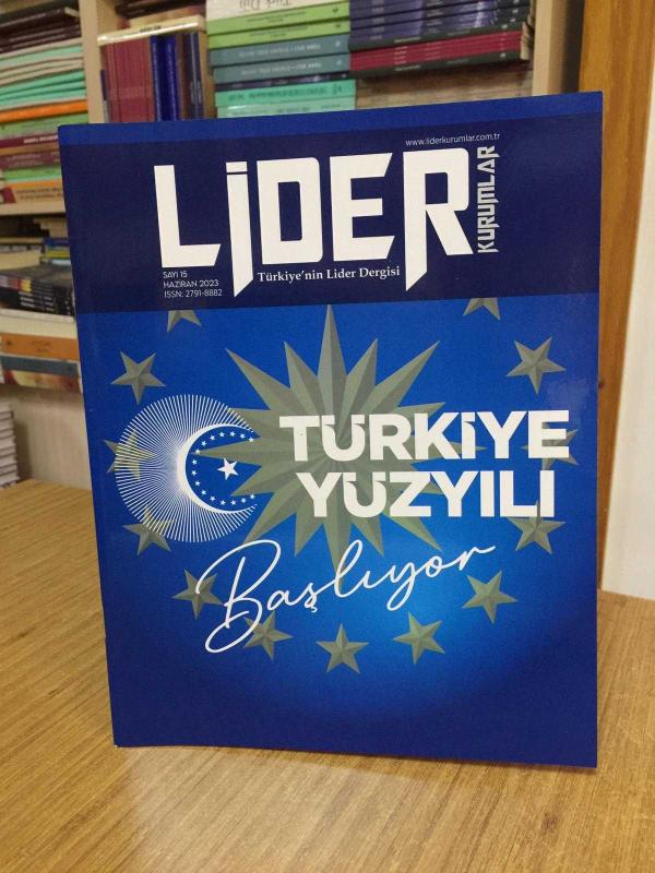 LİDER KURUMLAR Dergisi Türkiye'nin Lider Dergisi - Sayı 15 - Haziran 2023