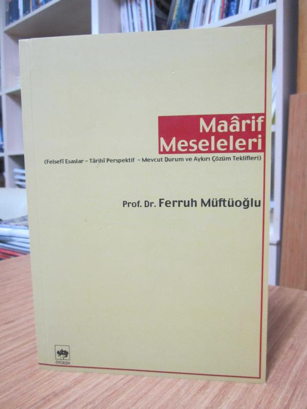 Maarif Meseleleri - Felsefi Esaslar Tarihi Perspektif Mevcut Durum ve Aykırı Çözüm Teklifleri