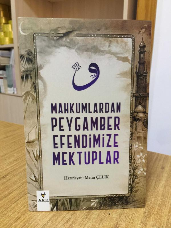 Mahkumlardan Peygamber Efendimize Mektuplar - Hazırlayan: Metin Çelik