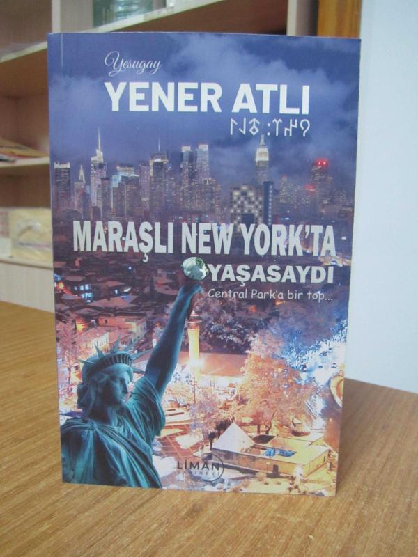 Maraşlı New York'ta Yaşasaydı - Yener Atlı