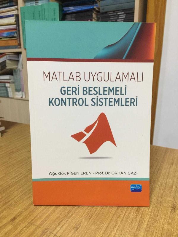 Matlab Uygulamalı Geri Beslemeli Kontrol Sistemleri - Öğr. Gör. Figen Eren & Prof. Dr. Orhan Gazi