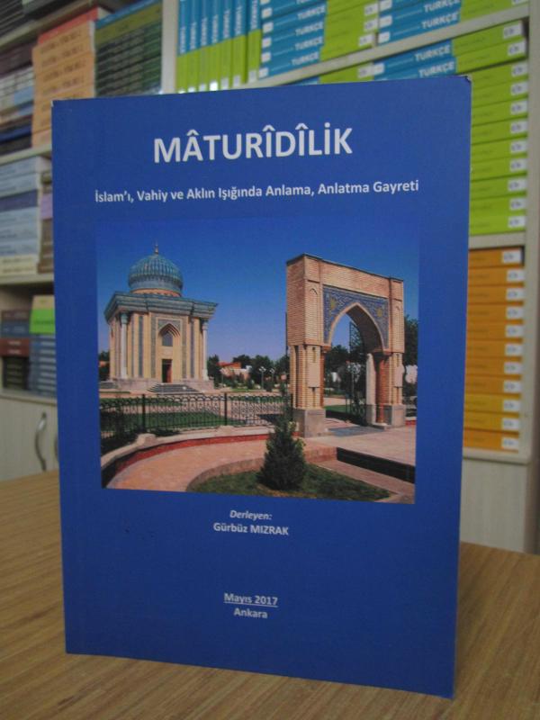 Matüridilik İslam'ı Vahiy ve Aklın Işığında Anlama Anlatma Gayreti - Gürbüz Mızrak [1.Baskı]