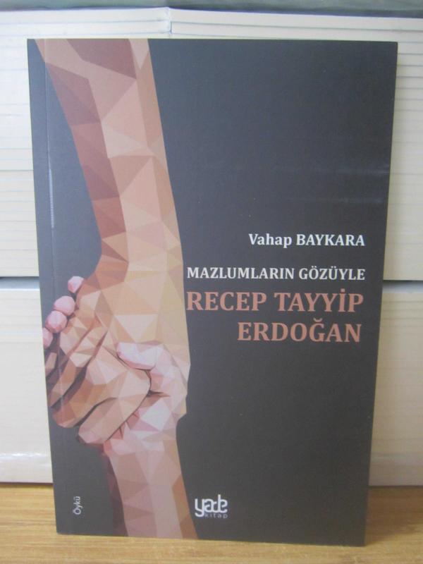Mazlumların Gözüyle Recep Tayyip Erdoğan - Vahap Baykara