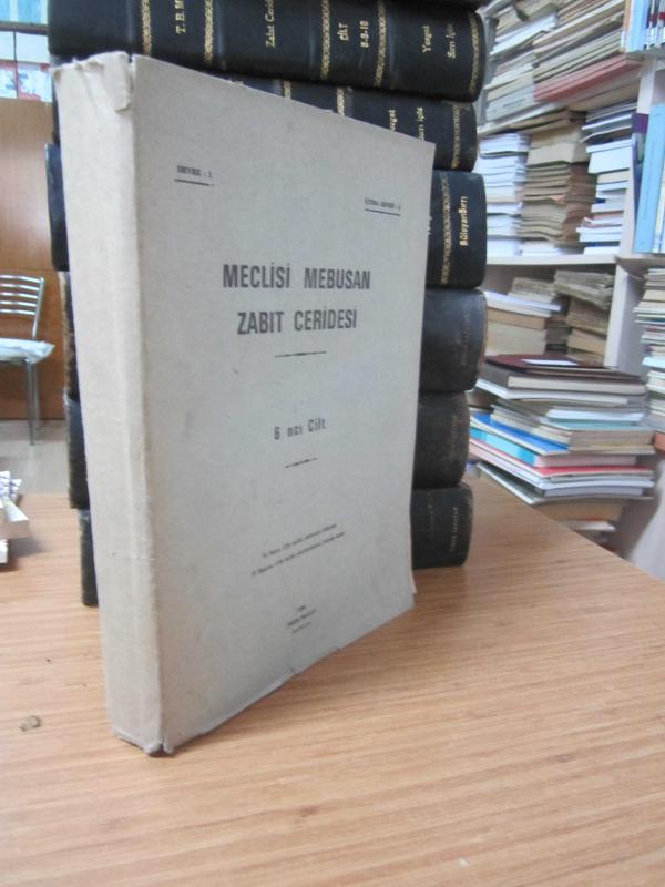 Meclisi Mebusan Zabıt Ceridesi Cilt 6 Devre 1 İçtima 2 - 24 Mayıs 1326 Tarihli Yüzbeşinci İnikattan 15 Haziran 1326 Tarihli Yüzyirmibeşinci İnikada Kadar