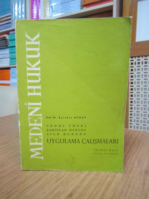MEDENİ HUKUK Genel Teori Şahıslar Hukuku Aile Hukuku Uygulama Çalışmaları - Prof. Dr. Aytekin Ataay (2.Baskı)