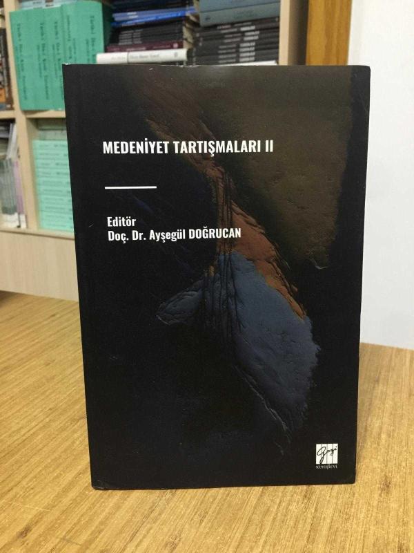 Medeniyet Tartışmaları II - Editör: Doç. Dr. Ayşegül Doğrucan