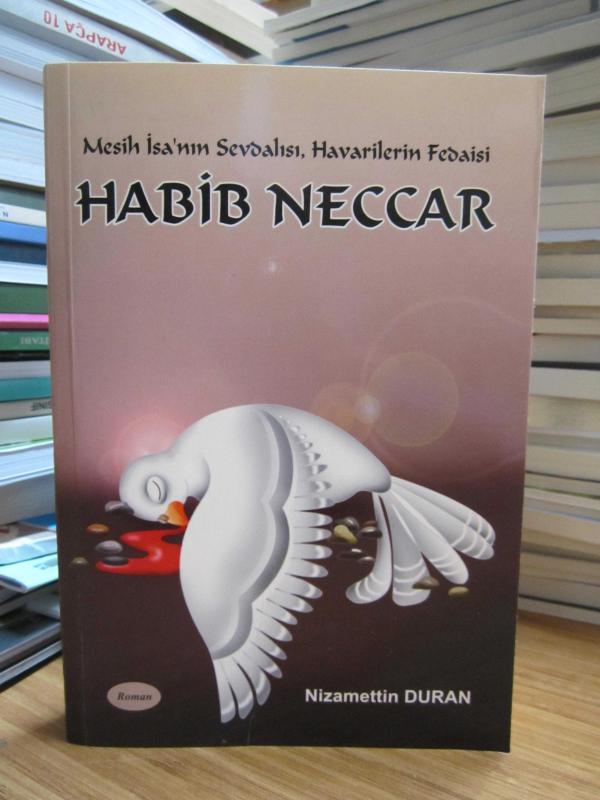 Mesih İsa'nın Sevdalısı Havarilerin Fedaisi Habib Neccar - Nizamettin Duran