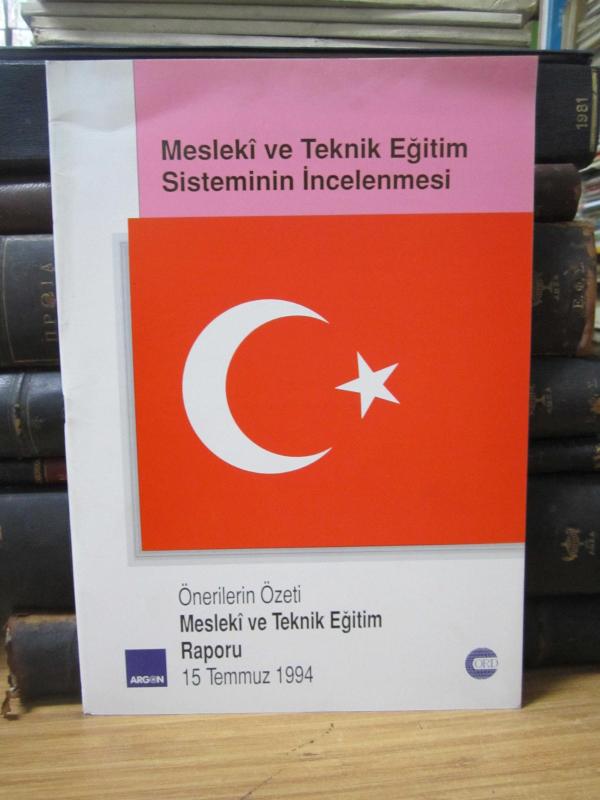 Mesleki ve Eğitim Sisteminin İncelenmesi - Önerilerin Özeti Mesleki ve Teknik Eğitim Raporu - 15 Temmuz 1994