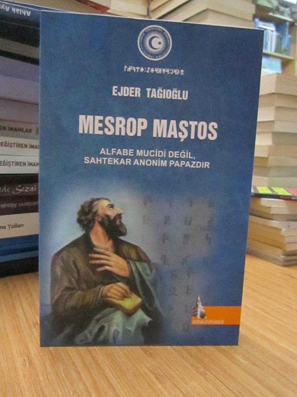 Mesrop Maştos -Alfabe Mucidi Değil, Sahtekar Anonim Papazdır-