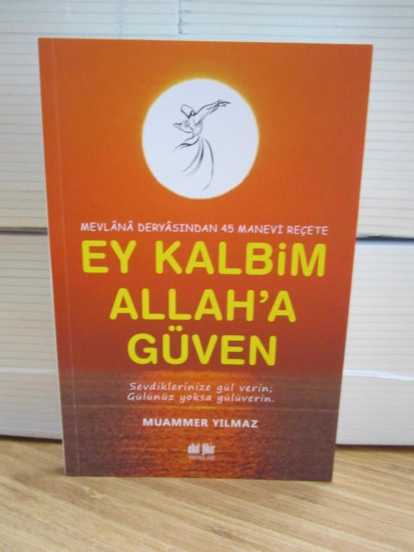 Mevlana Deryasından 45 Manevi Reçete Ey Kalbim Allah'a Güven