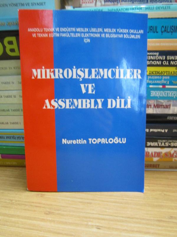 Mikroişlemciler ve Assembly Dili - Anadolu Teknik ve Endüstri Meslek Liseleri Meslek Yüksek Okulları ve Teknik Eğitim Fakülteleri Elektronik ve Bilgisayar Bölümleri İçin