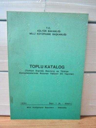 Milli Kütüphane Başkanlığı Toplu Katalog (Türkiye Dışında Basılmış ve Türkiye Kütüphanelerinde Bulunan Yabancı Dil Yayınlar) - Sayı 1 (A. Albert.)