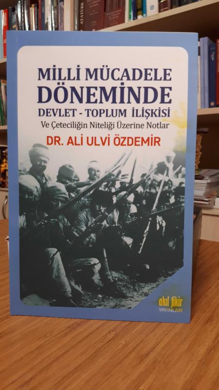 Milli Mücadele Döneminde Devlet - Toplum İlişkisi ve Çeteciliğin Niteliği Üzerine Notlar