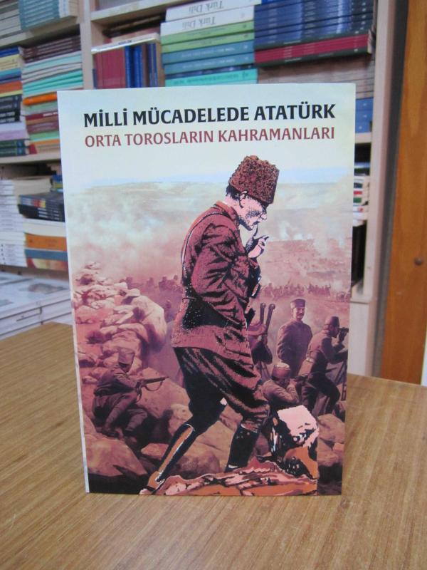 Milli Mücadelede Atatürk Orta Torosların Kahramanları