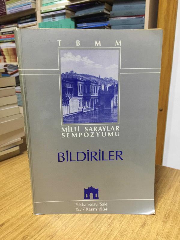 MİLLİ SARAYLAR SEMPOZYUMU BİLDİRİLER (Yıldız Sarayı Şale, 15-17 Kasım 1984)