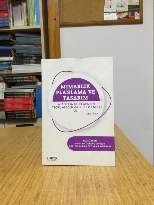 Mimarlık Planlama ve Tasarım Alanında Uluslararası Teori Araştırma ve Derlemeler 1.Cilt (Ekim 2023)