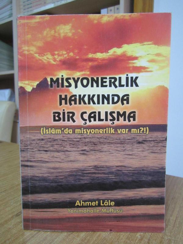 Misyonerlik Hakkında Bir Çalışma ( İslam'da Misyonerlik Var Mı? ) - Ahmet Lale