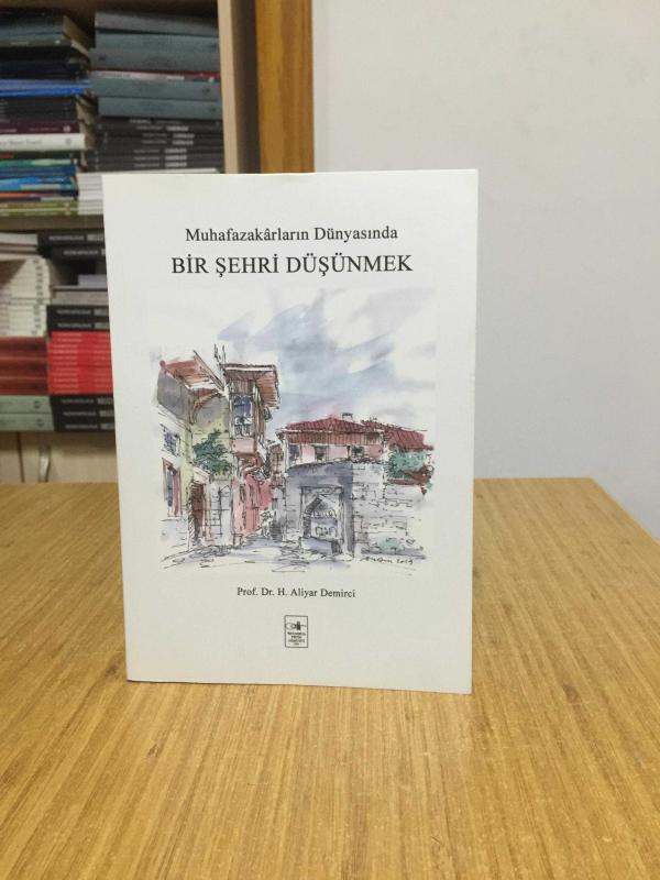 Muhafazakarların Dünyasında Bir Şehri Düşünmek - Prof. Dr. H. Aliyar Demirci