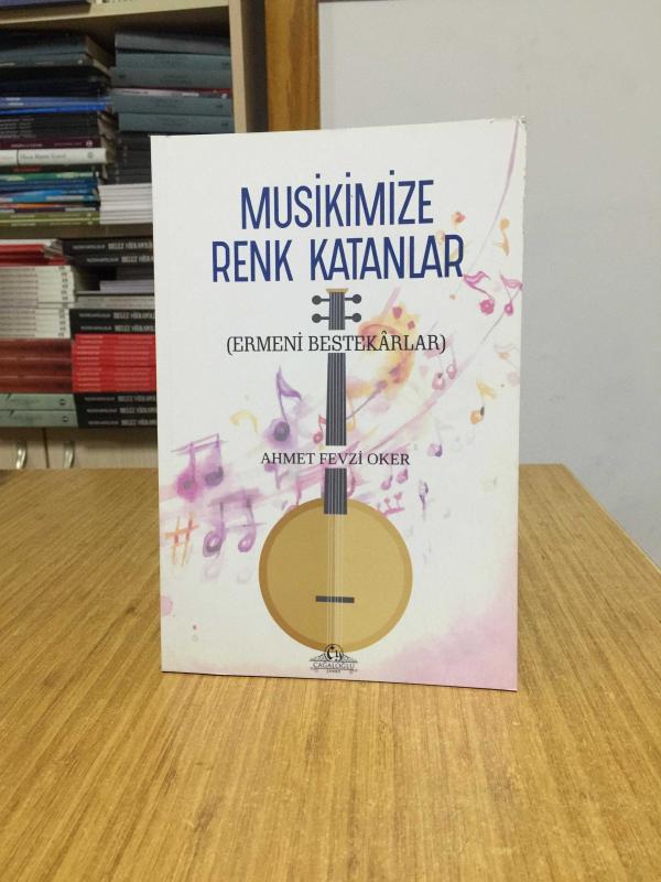 Musikimize Renk Katanlar (Ermeni Bestekarlar) - Ahmet Fevzi Oker