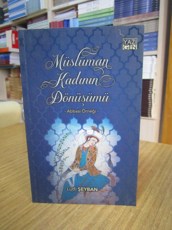 Müslüman Kadının Dönüşümü (Abbasi Örneği) - Lütfi Şeyban