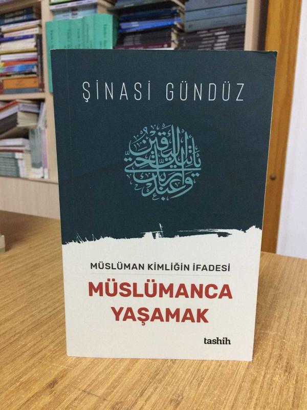 Müslüman Kimliğin İfadesi Müslümanca Yaşamak - Şinasi Gündüz