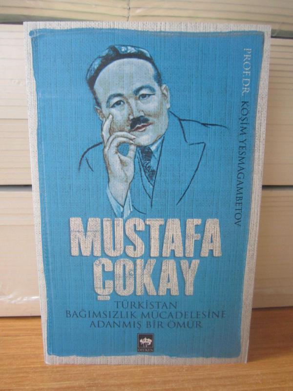 MUSTAFA ÇOKAY Türkistan Bağımsızlık Mücadelesine Adanmış Bir Ömür - Prof. Dr. Köşim Yesmagambetov