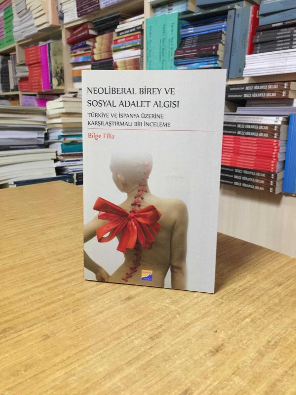 Neoliberal Birey ve Sosyal Adalet Algısı Türkiye ve İspanya Üzerine Karşılaştırmalı Bir İnceleme