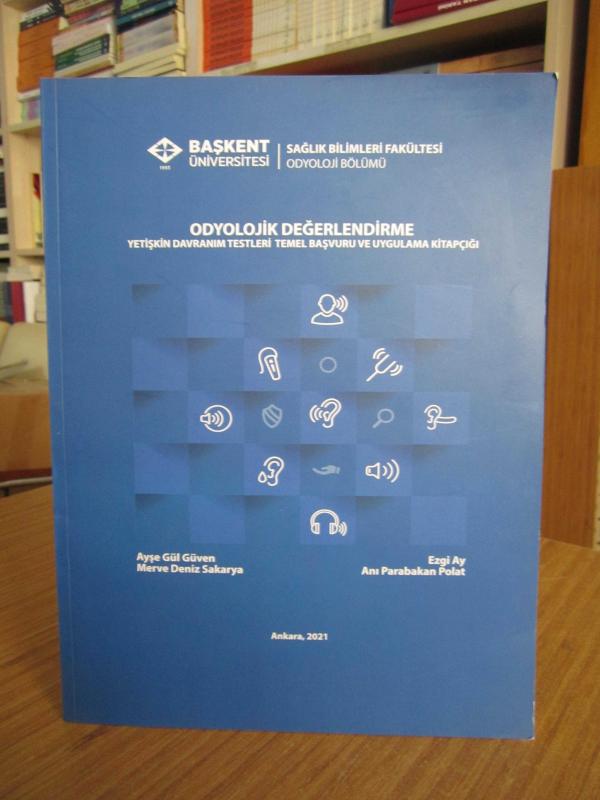 Odyolojik Değerlendirme Yetişkin Davranım Testleri Temel Başvuru ve Uygulama Kitapçığı / Başkent Üniversitesi Sağlık Bilimleri Fakültesi Odyoloji 2021