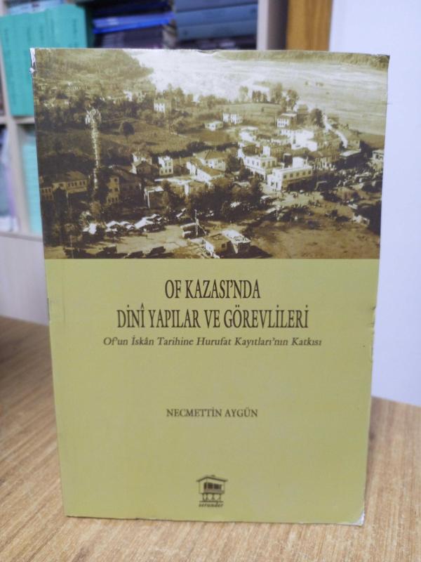 Of Kazası'nda Dini Yapılar ve Görevlileri (1691-1833) Of'un İskan Tarihine Hurufat Kayıtları'nın Katkısı