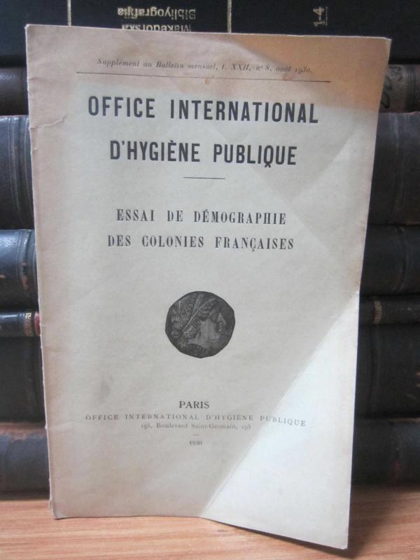 Office International D'Hygiene Publique - Essai de Demographie des Colonies Françaises - Supplement au Bulletin Mensuel Tome XXII No 8 - Aout 1930
