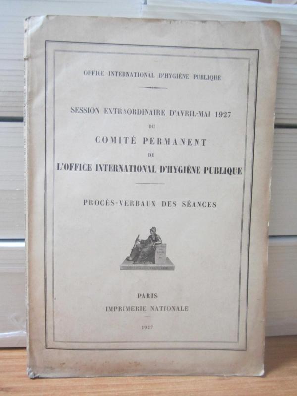 Office International D'Hygiene Publique Session Extraordinaire D'Avril-Mai 1927 du Comite Permanent de L'Office International D'Hygiene Publique