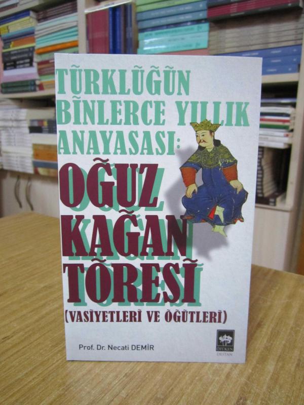 OĞUZ KAĞAN TÖRESİ (Vasiyetleri ve Öğütleri) Türklüğün Binlerce Yıllık Anayasası