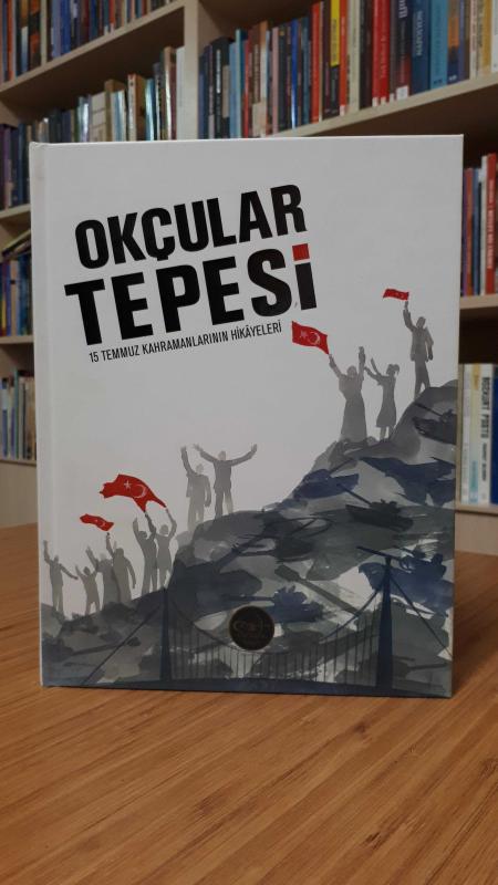 Okçular Tepesi - 15 Temmuz Kahramanlarının Hikayeleri